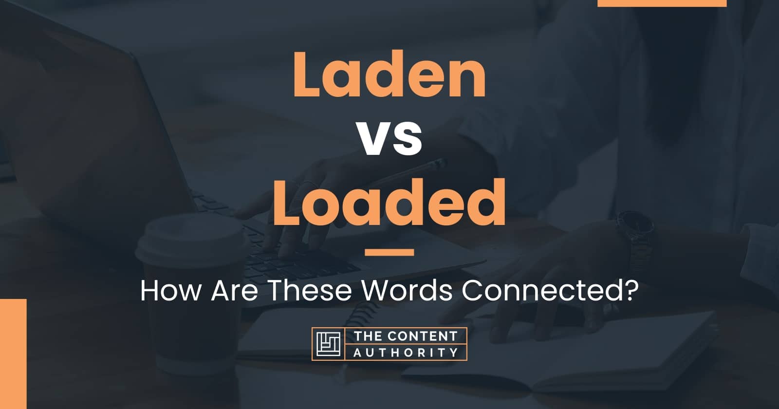 Laden vs Loaded: How Are These Words Connected?