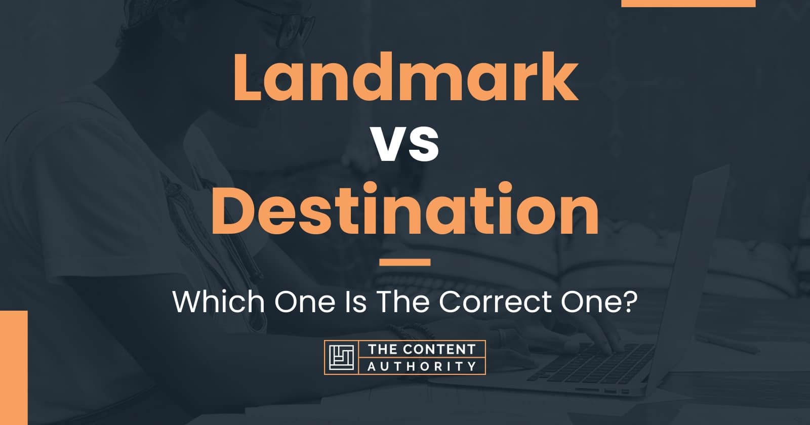 Landmark vs Destination Which One Is The Correct One?