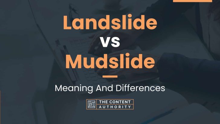 Landslide vs Mudslide: Meaning And Differences