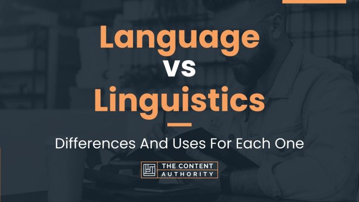 Language vs Linguistics: Differences And Uses For Each One