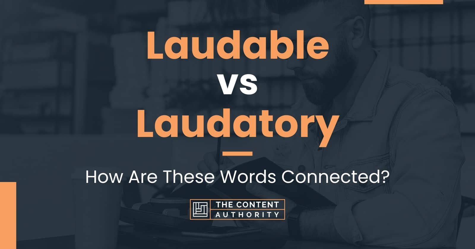 Laudable vs Laudatory: How Are These Words Connected?