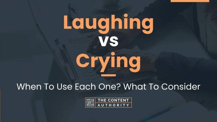 Laughing vs Crying: When To Use Each One? What To Consider