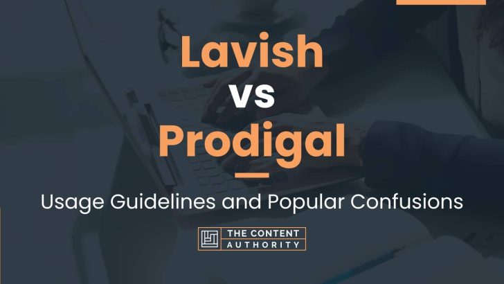 Lavish vs Prodigal: Usage Guidelines and Popular Confusions