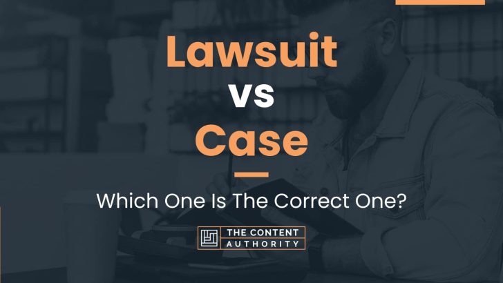 Lawsuit vs Case: Which One Is The Correct One?