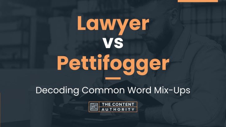 Lawyer vs Pettifogger: Decoding Common Word Mix-Ups