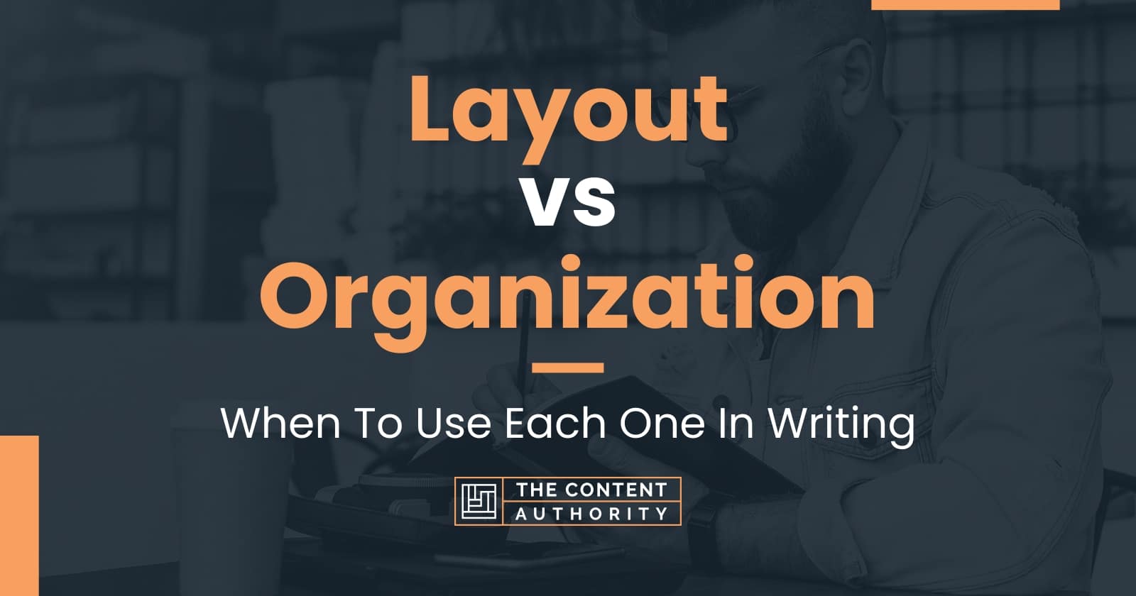 Layout vs Organization: When To Use Each One In Writing