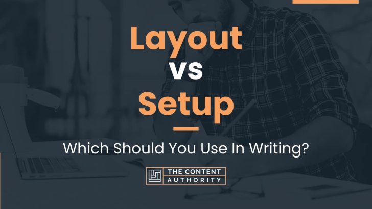 Layout vs Setup: Which Should You Use In Writing?