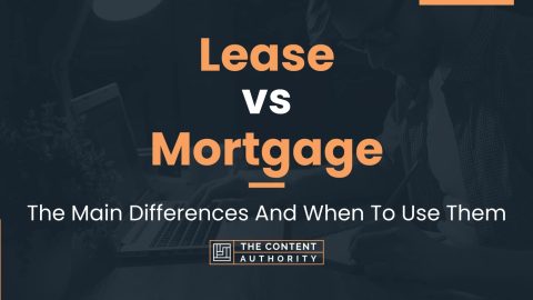 Lease vs Mortgage: The Main Differences And When To Use Them