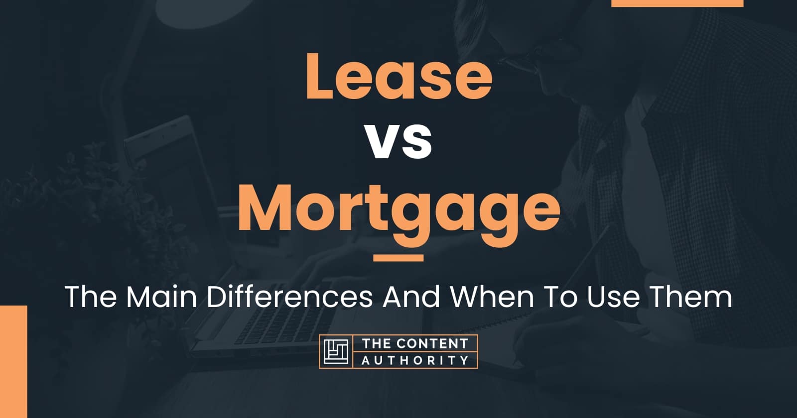 Lease vs Mortgage: The Main Differences And When To Use Them