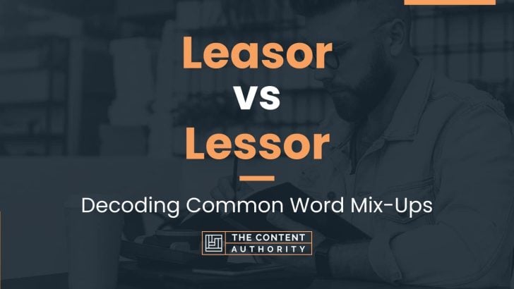 Leasor vs Lessor: Decoding Common Word Mix-Ups