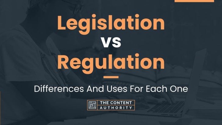 Legislation vs Regulation: Differences And Uses For Each One