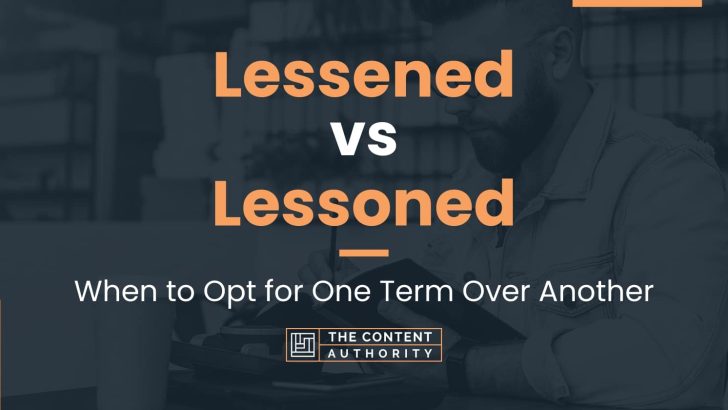 Lessened vs Lessoned: When to Opt for One Term Over Another