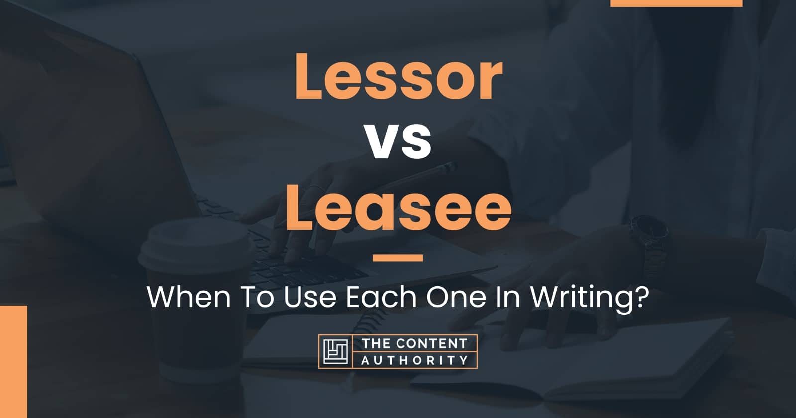 Lessor vs Leasee: When To Use Each One In Writing?