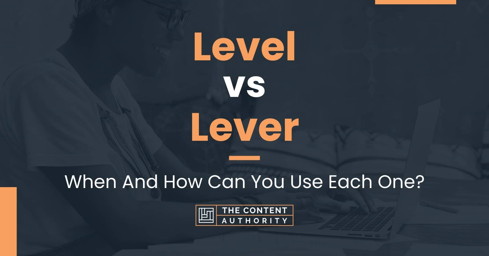 Level vs Lever: When And How Can You Use Each One?