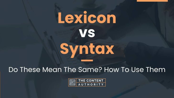 Lexicon vs Syntax: Do These Mean The Same? How To Use Them