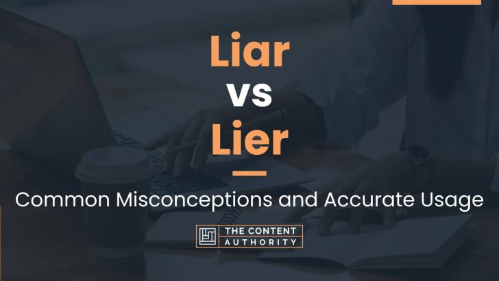 Liar vs Lier: Common Misconceptions and Accurate Usage