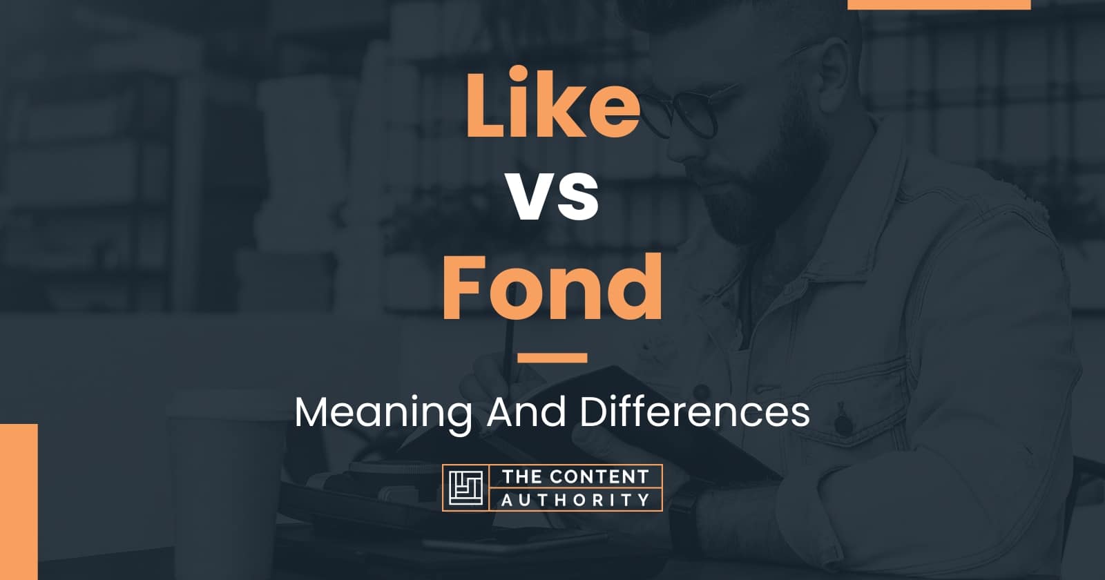 like-vs-fond-meaning-and-differences