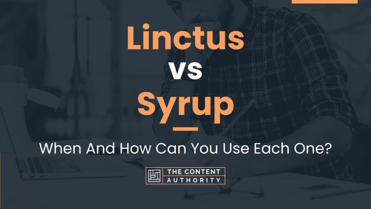 Linctus vs Syrup: When And How Can You Use Each One?