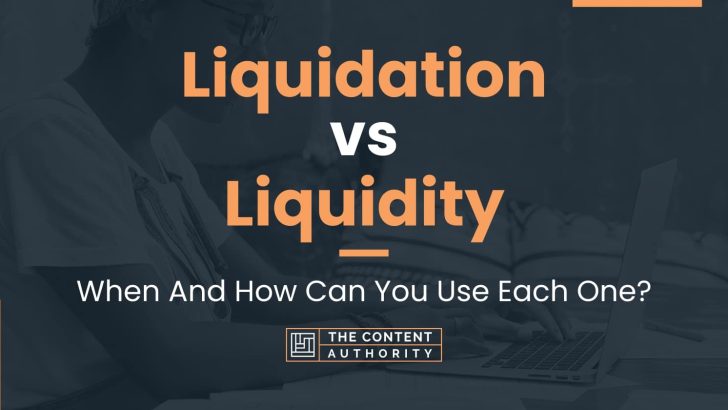 Liquidation Vs Liquidity When And How Can You Use Each One   Liquidation Vs Liquidity 728x410 