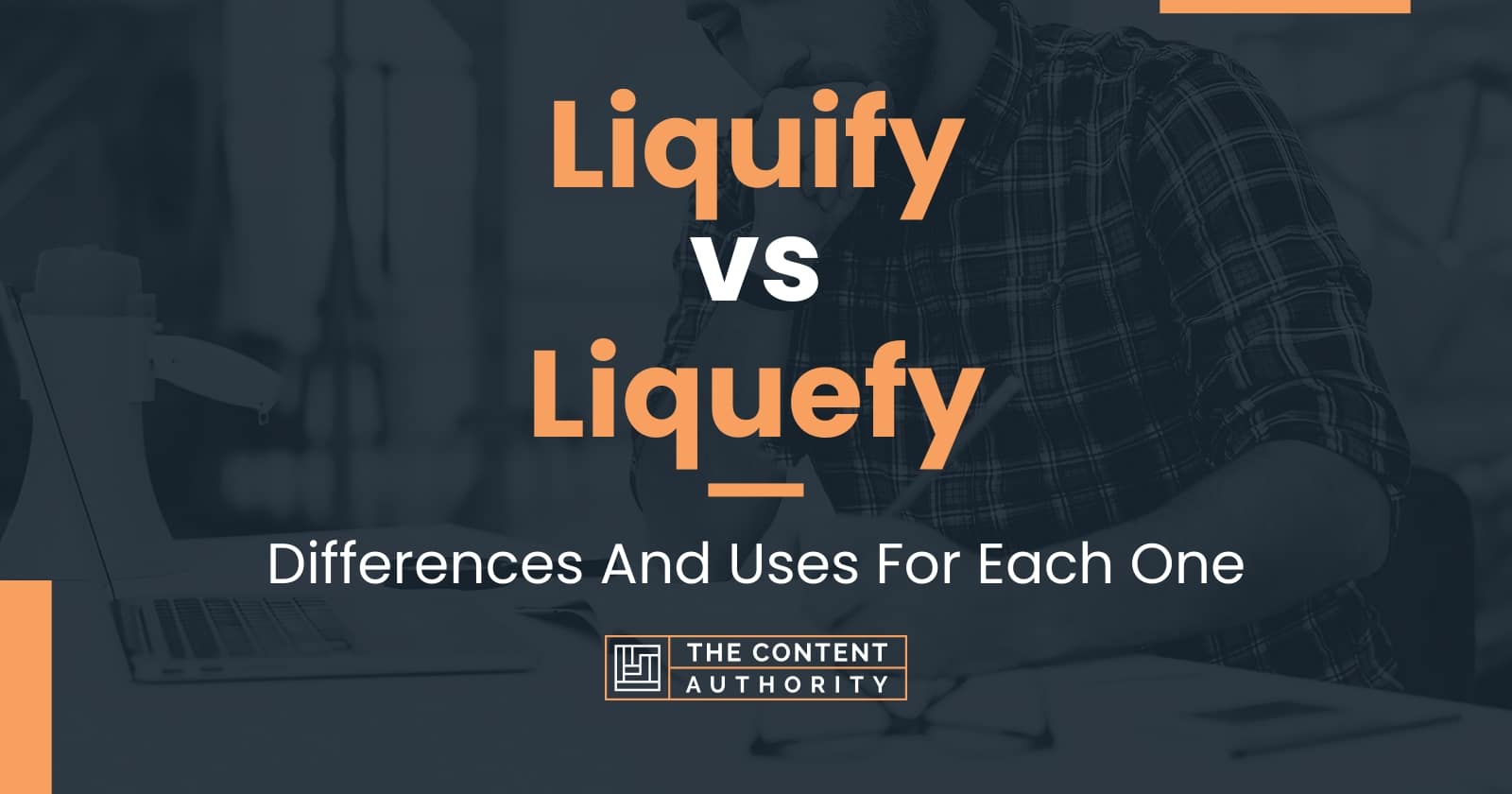 Liquify vs Liquefy: Differences And Uses For Each One