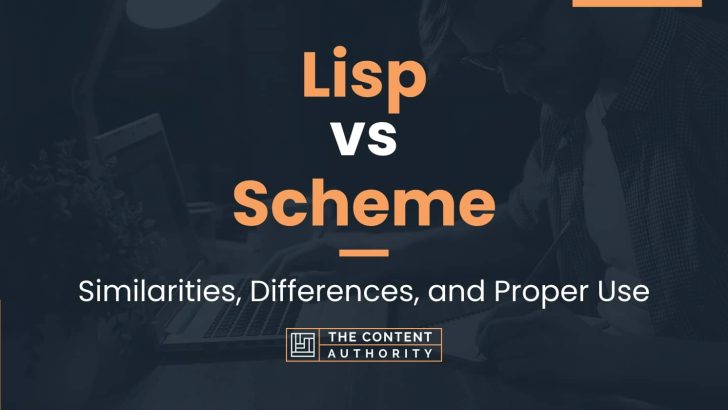 Lisp vs Scheme: Similarities, Differences, and Proper Use