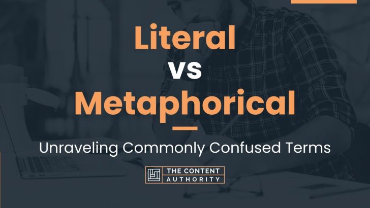 Literal vs Metaphorical: Unraveling Commonly Confused Terms