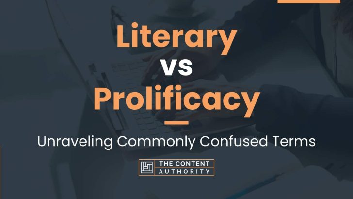 Literary vs Prolificacy: Unraveling Commonly Confused Terms