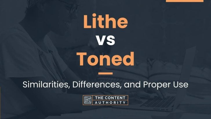 Lithe vs Toned: Similarities, Differences, and Proper Use