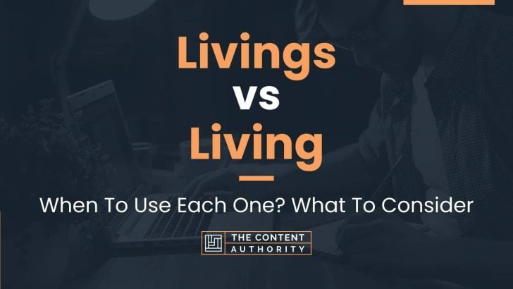 Livings vs Living: When To Use Each One? What To Consider