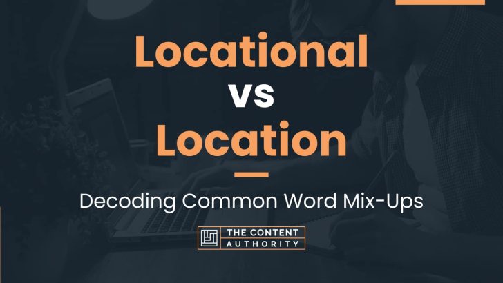 Locational vs Location: Decoding Common Word Mix-Ups