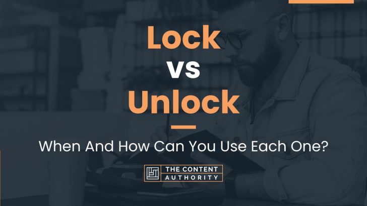 Lock vs Unlock: When And How Can You Use Each One?