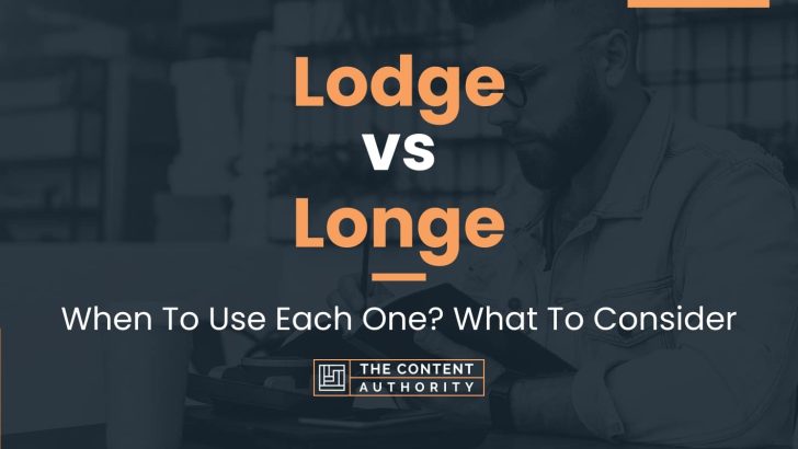 Lodge vs Longe: When To Use Each One? What To Consider