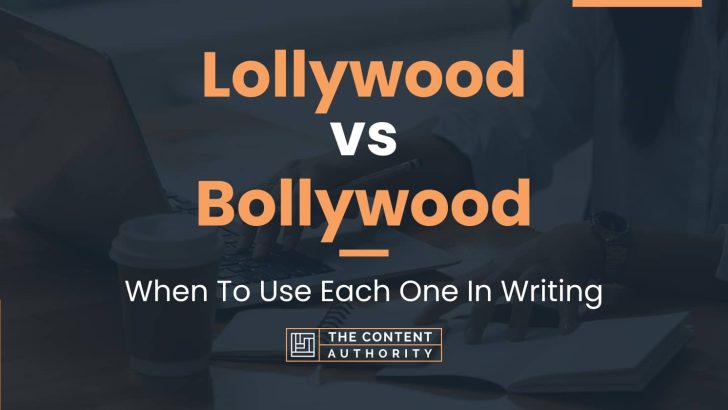 Lollywood vs Bollywood: When To Use Each One In Writing