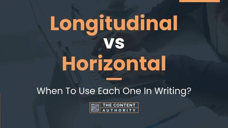 Longitudinal vs Horizontal: When To Use Each One In Writing?