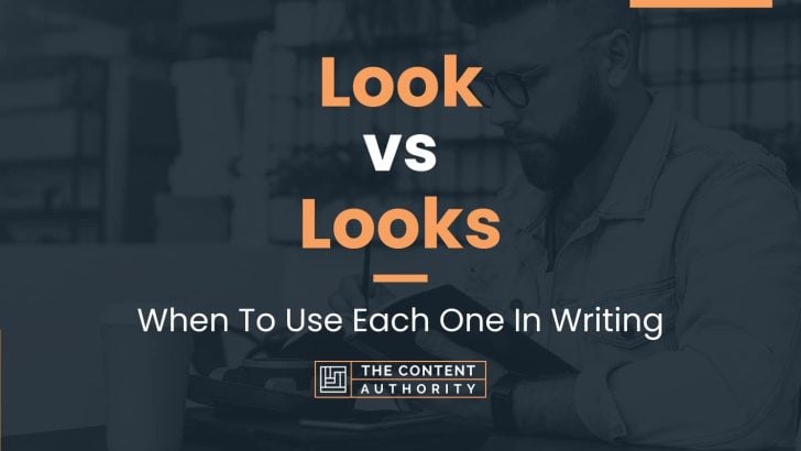 Look vs Looks: When To Use Each One In Writing
