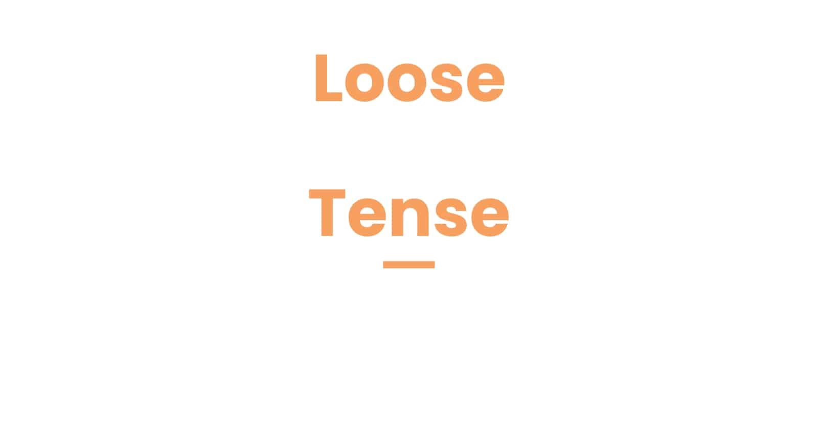 loose-vs-tense-fundamental-differences-of-these-terms