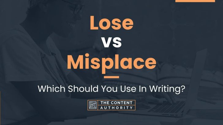 Lose vs Misplace: Which Should You Use In Writing?