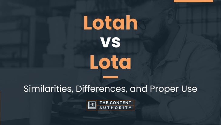 Lotah vs Lota: Similarities, Differences, and Proper Use