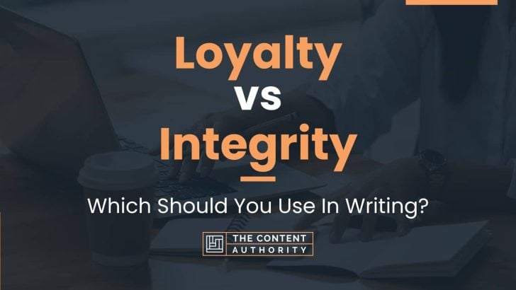 Loyalty vs Integrity: Which Should You Use In Writing?