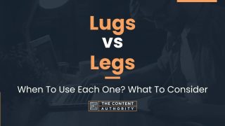 Lugs vs Legs: When To Use Each One? What To Consider