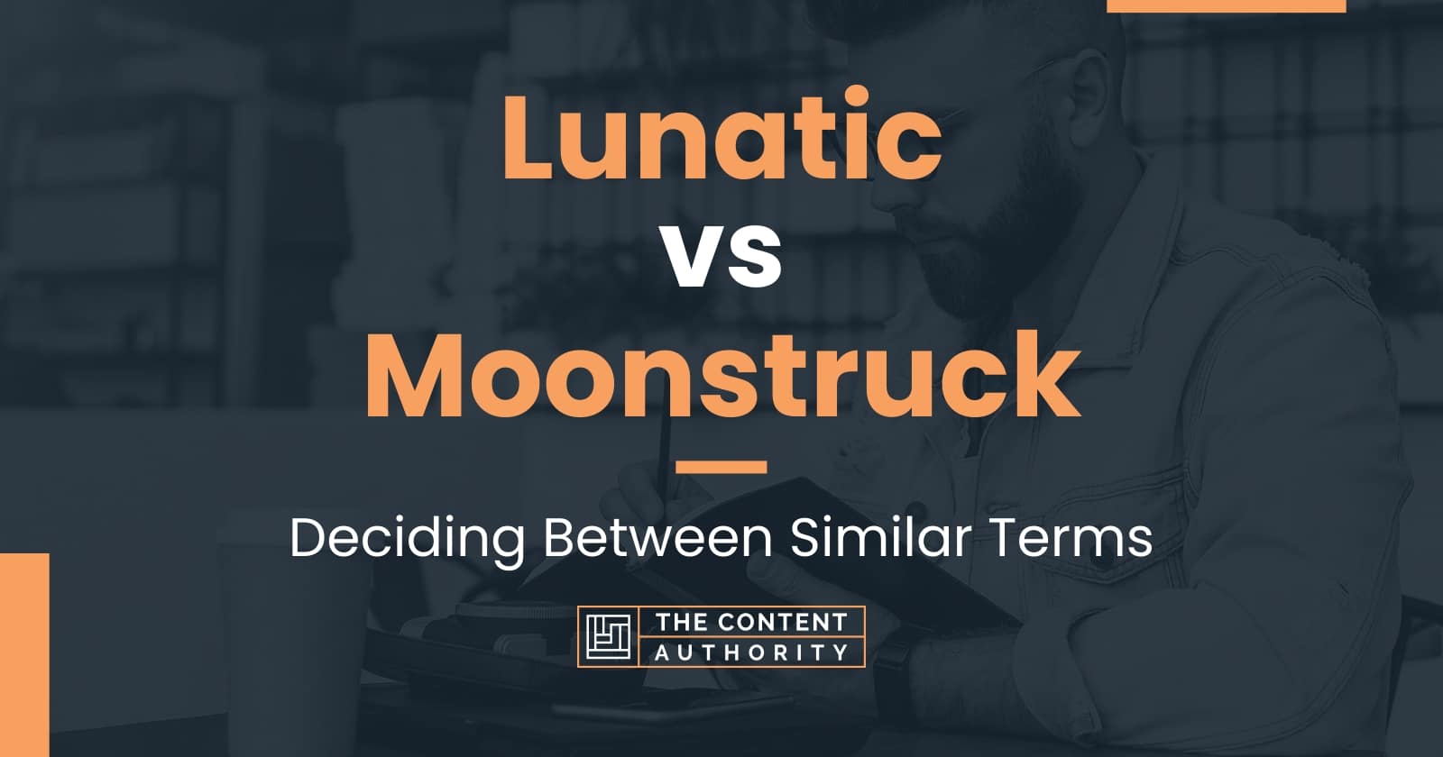 Lunatic vs Moonstruck Deciding Between Similar Terms