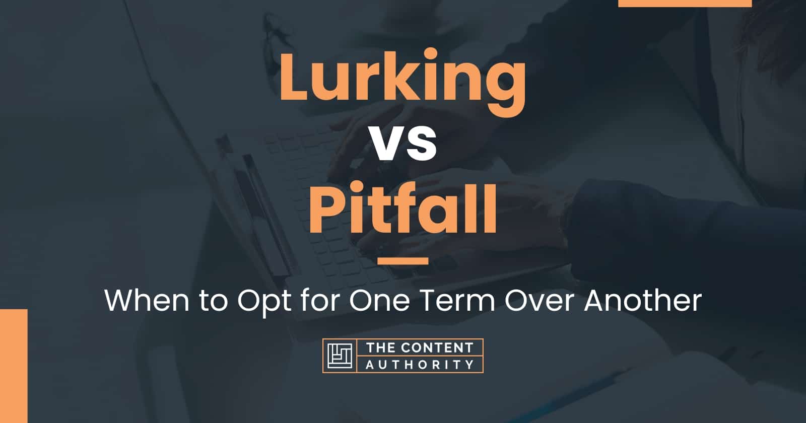 Lurking vs Pitfall: When to Opt for One Term Over Another