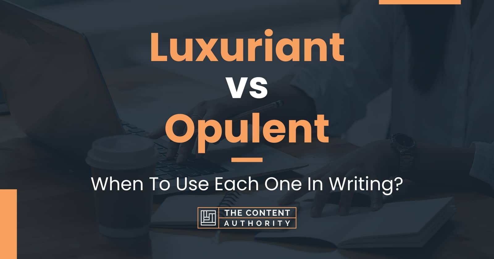 luxuriant-vs-opulent-when-to-use-each-one-in-writing