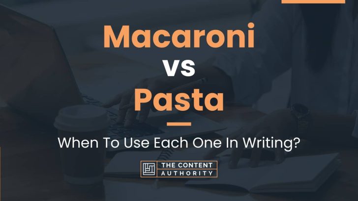 Macaroni vs Pasta: When To Use Each One In Writing?