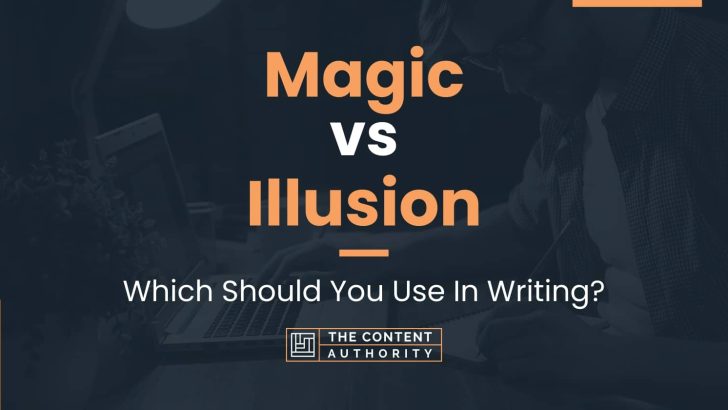 Magic vs Illusion: Which Should You Use In Writing?