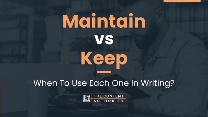 Maintain vs Keep: When To Use Each One In Writing?
