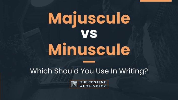 Majuscule vs Minuscule: Which Should You Use In Writing?