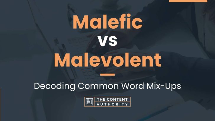 Malefic vs Malevolent: Decoding Common Word Mix-Ups