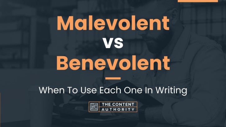 Malevolent vs Benevolent: When To Use Each One In Writing