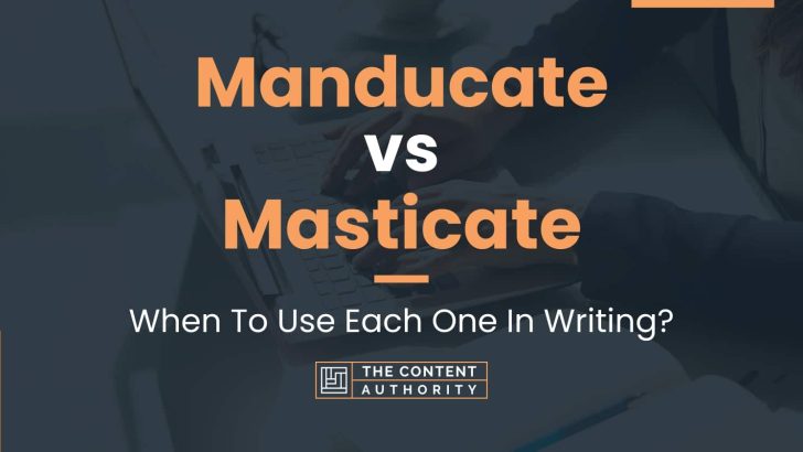Manducate vs Masticate: When To Use Each One In Writing?
